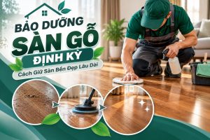 Bảo dưỡng sàn gỗ định kỳ